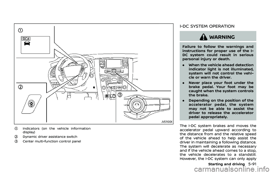 NISSAN ARMADA 2019 Owner´s Manual JVS1100X
Indicators (on the vehicle information
display)
Dynamic driver assistance switchCenter multi-function control panel
I-DC SYSTEM OPERATION
WARNING
Failure to follow the warnings and
instructio NISSAN ARMADA 2019 Owner´s Manual JVS1100X
Indicators (on the vehicle information
display)
Dynamic driver assistance switchCenter multi-function control panel
I-DC SYSTEM OPERATION
WARNING
Failure to follow the warnings and
instructio