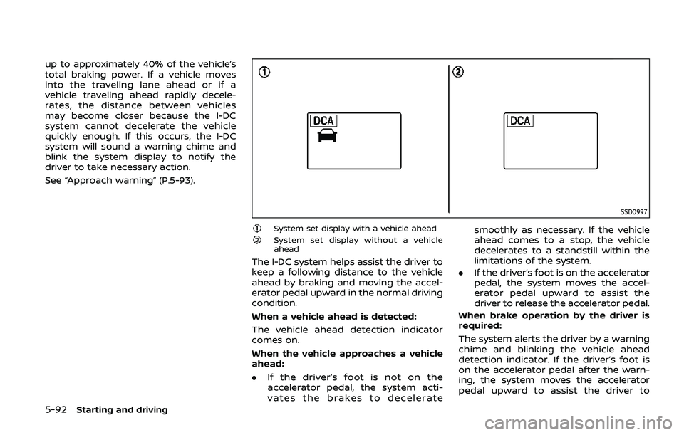 NISSAN ARMADA 2019 Owner´s Manual 5-92Starting and driving
up to approximately 40% of the vehicle’s
total braking power. If a vehicle moves
into the traveling lane ahead or if a
vehicle traveling ahead rapidly decele-
rates, the dis NISSAN ARMADA 2019 Owner´s Manual 5-92Starting and driving
up to approximately 40% of the vehicle’s
total braking power. If a vehicle moves
into the traveling lane ahead or if a
vehicle traveling ahead rapidly decele-
rates, the dis