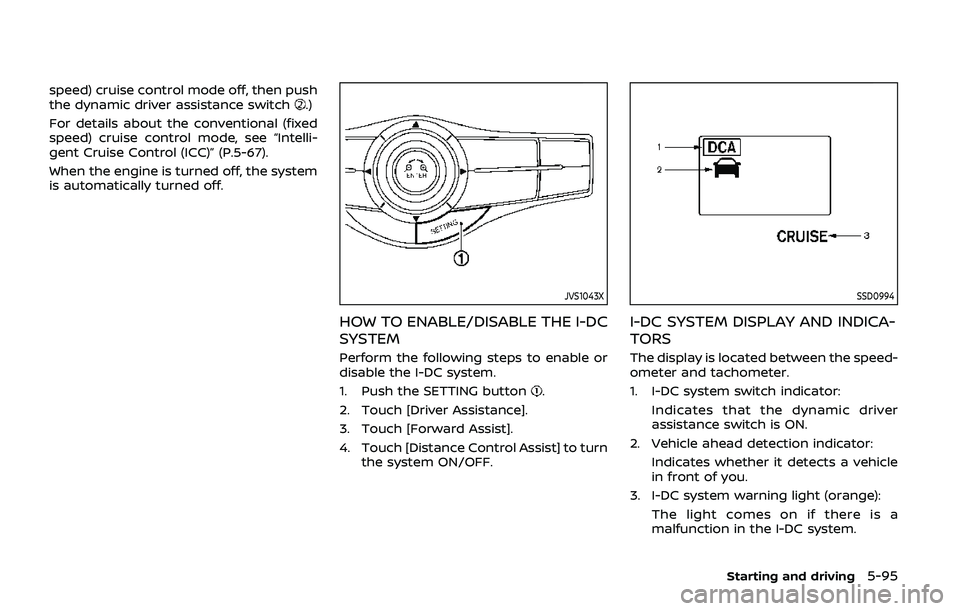 NISSAN ARMADA 2019 Owner´s Manual speed) cruise control mode off, then push
the dynamic driver assistance switch.)
For details about the conventional (fixed
speed) cruise control mode, see “Intelli-
gent Cruise Control (ICC)” (P.5 NISSAN ARMADA 2019 Owner´s Manual speed) cruise control mode off, then push
the dynamic driver assistance switch.)
For details about the conventional (fixed
speed) cruise control mode, see “Intelli-
gent Cruise Control (ICC)” (P.5