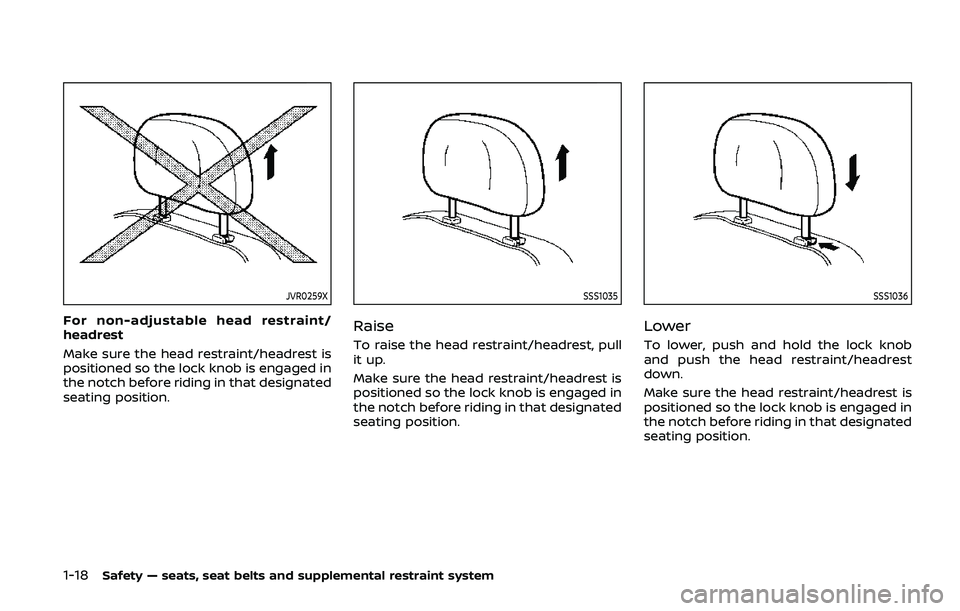 NISSAN ARMADA 2019  Owner´s Manual 1-18Safety — seats, seat belts and supplemental restraint system
JVR0259X
For non-adjustable head restraint/
headrest
Make sure the head restraint/headrest is
positioned so the lock knob is engaged 