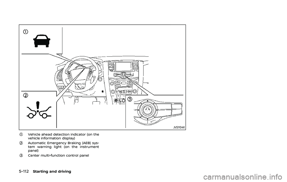 NISSAN ARMADA 2019 Owner´s Manual 5-112Starting and driving
JVS1104X
Vehicle ahead detection indicator (on the
vehicle information display)
Automatic Emergency Braking (AEB) sys-
tem warning light (on the instrument
panel)
Center mult NISSAN ARMADA 2019 Owner´s Manual 5-112Starting and driving
JVS1104X
Vehicle ahead detection indicator (on the
vehicle information display)
Automatic Emergency Braking (AEB) sys-
tem warning light (on the instrument
panel)
Center mult