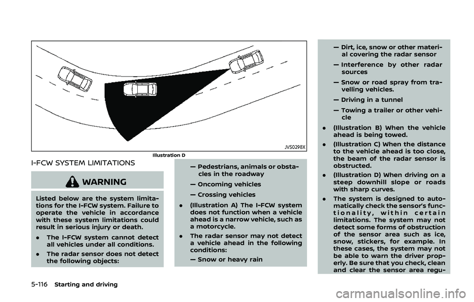 NISSAN ARMADA 2019 Owner´s Manual 5-116Starting and driving
JVS0298X
Illustration D
I-FCW SYSTEM LIMITATIONS
WARNING
Listed below are the system limita-
tions for the I-FCW system. Failure to
operate the vehicle in accordance
with the NISSAN ARMADA 2019 Owner´s Manual 5-116Starting and driving
JVS0298X
Illustration D
I-FCW SYSTEM LIMITATIONS
WARNING
Listed below are the system limita-
tions for the I-FCW system. Failure to
operate the vehicle in accordance
with the