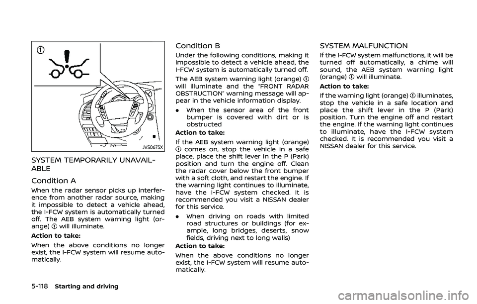 NISSAN ARMADA 2019 Owner´s Manual 5-118Starting and driving
JVS0675X
SYSTEM TEMPORARILY UNAVAIL-
ABLE
Condition A
When the radar sensor picks up interfer-
ence from another radar source, making
it impossible to detect a vehicle ahead, NISSAN ARMADA 2019 Owner´s Manual 5-118Starting and driving
JVS0675X
SYSTEM TEMPORARILY UNAVAIL-
ABLE
Condition A
When the radar sensor picks up interfer-
ence from another radar source, making
it impossible to detect a vehicle ahead,