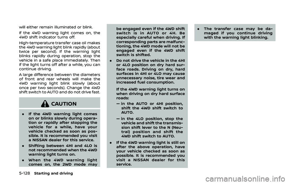 NISSAN ARMADA 2019  Owner´s Manual 5-128Starting and driving
will either remain illuminated or blink.
If the 4WD warning light comes on, the
4WD shift indicator turns off.
High-temperature transfer case oil makes
the 4WD warning light 