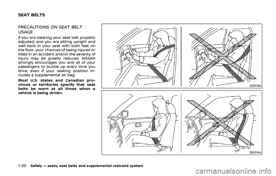 NISSAN ARMADA 2019  Owner´s Manual 1-20Safety — seats, seat belts and supplemental restraint system
PRECAUTIONS ON SEAT BELT
USAGE
If you are wearing your seat belt properly
adjusted, and you are sitting upright and
well back in your