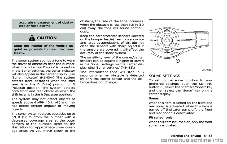 NISSAN ARMADA 2019  Owner´s Manual accurate measurement of obsta-
cles or false alarms.
CAUTION
Keep the interior of the vehicle as
quiet as possible to hear the tone
clearly.
The sonar system sounds a tone to warn
the driver of obstac