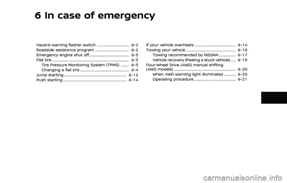 NISSAN ARMADA 2019  Owner´s Manual 6 In case of emergency
Hazard warning flasher switch ......................................... 6-2
Roadside assistance program ........................................... 6-2
Emergency engine shut off