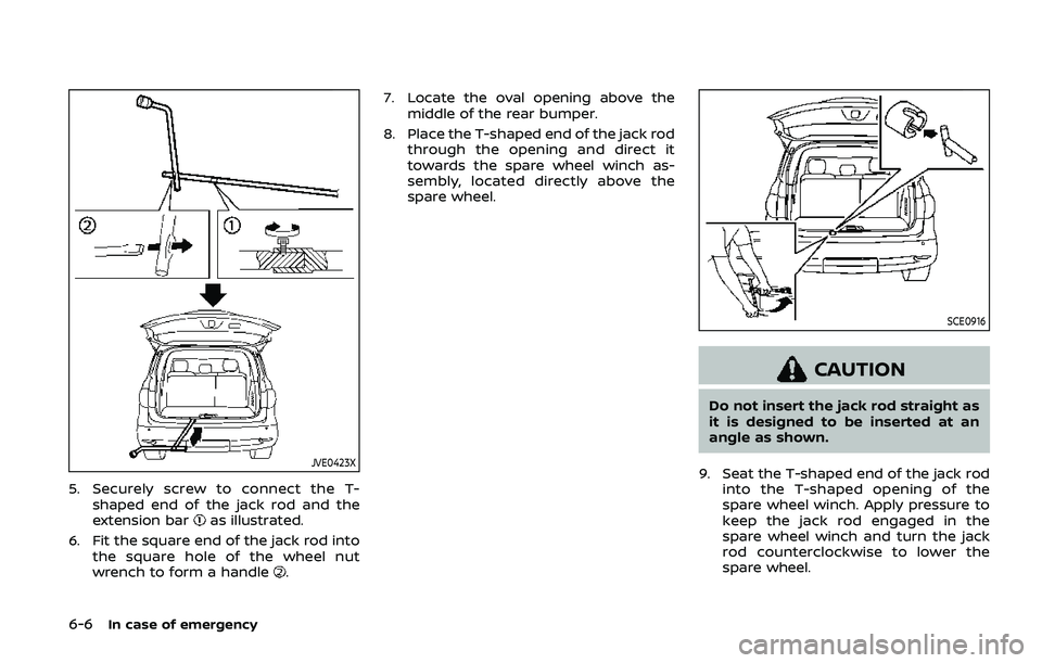 NISSAN ARMADA 2019  Owner´s Manual 6-6In case of emergency
JVE0423X
5. Securely screw to connect the T-shaped end of the jack rod and the
extension bar
as illustrated.
6. Fit the square end of the jack rod into the square hole of the w