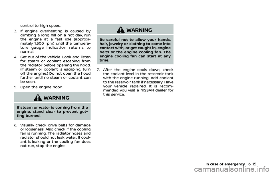 NISSAN ARMADA 2019  Owner´s Manual control to high speed.
3. If engine overheating is caused by climbing a long hill on a hot day, run
the engine at a fast idle (approxi-
mately 1,500 rpm) until the tempera-
ture gauge indication retur