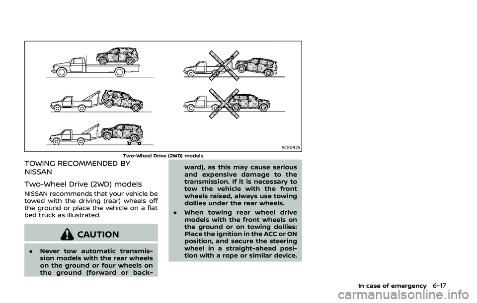 NISSAN ARMADA 2019  Owner´s Manual SCE0925
Two-Wheel Drive (2WD) models
TOWING RECOMMENDED BY
NISSAN
Two-Wheel Drive (2WD) models
NISSAN recommends that your vehicle be
towed with the driving (rear) wheels off
the ground or place the v