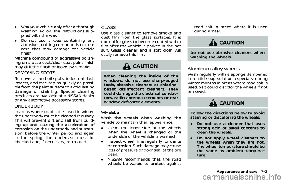 NISSAN ARMADA 2019 Owner´s Manual .Wax your vehicle only after a thorough
washing. Follow the instructions sup-
plied with the wax.
. Do not use a wax containing any
abrasives, cutting compounds or clea-
ners that may damage the vehic NISSAN ARMADA 2019 Owner´s Manual .Wax your vehicle only after a thorough
washing. Follow the instructions sup-
plied with the wax.
. Do not use a wax containing any
abrasives, cutting compounds or clea-
ners that may damage the vehic