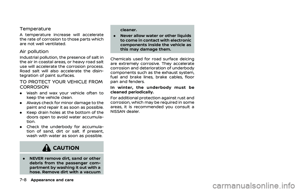 NISSAN ARMADA 2019 Owner´s Manual 7-8Appearance and care
Temperature
A temperature increase will accelerate
the rate of corrosion to those parts which
are not well ventilated.
Air pollution
Industrial pollution, the presence of salt i NISSAN ARMADA 2019 Owner´s Manual 7-8Appearance and care
Temperature
A temperature increase will accelerate
the rate of corrosion to those parts which
are not well ventilated.
Air pollution
Industrial pollution, the presence of salt i