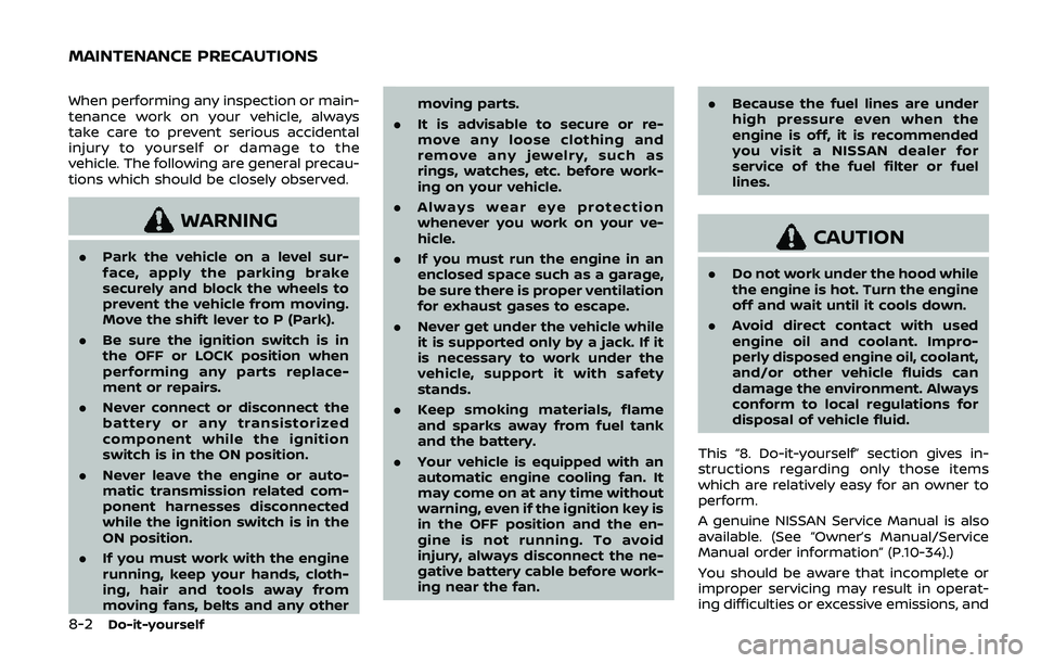 NISSAN ARMADA 2019 Owner´s Manual 8-2Do-it-yourself
When performing any inspection or main-
tenance work on your vehicle, always
take care to prevent serious accidental
injury to yourself or damage to the
vehicle. The following are ge NISSAN ARMADA 2019 Owner´s Manual 8-2Do-it-yourself
When performing any inspection or main-
tenance work on your vehicle, always
take care to prevent serious accidental
injury to yourself or damage to the
vehicle. The following are ge