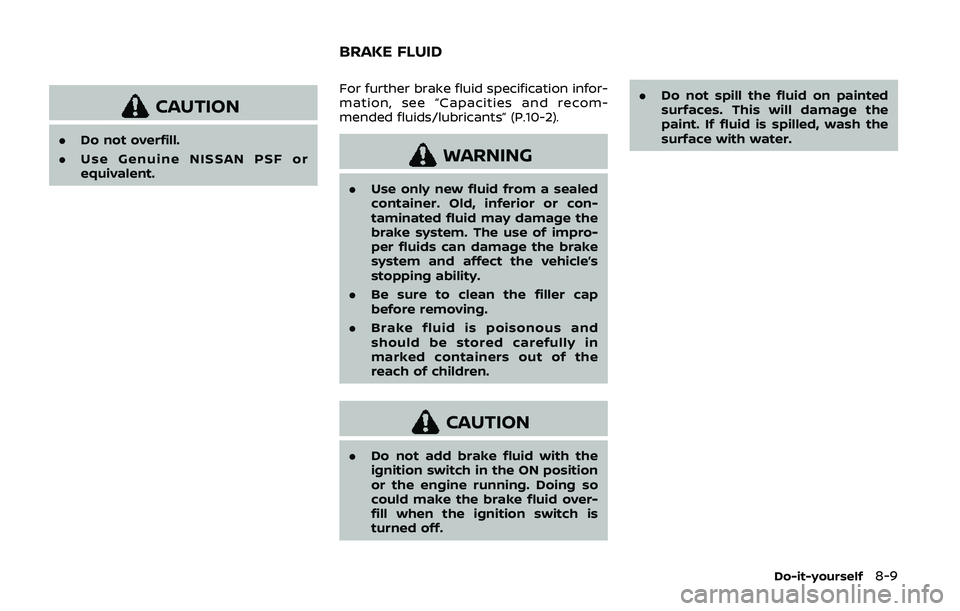 NISSAN ARMADA 2019 Owner´s Manual CAUTION
.Do not overfill.
. Use Genuine NISSAN PSF or
equivalent. For further brake fluid specification infor-
mation, see “Capacities and recom-
mended fluids/lubricants” (P.10-2).
WARNING
.
Use NISSAN ARMADA 2019 Owner´s Manual CAUTION
.Do not overfill.
. Use Genuine NISSAN PSF or
equivalent. For further brake fluid specification infor-
mation, see “Capacities and recom-
mended fluids/lubricants” (P.10-2).
WARNING
.
Use