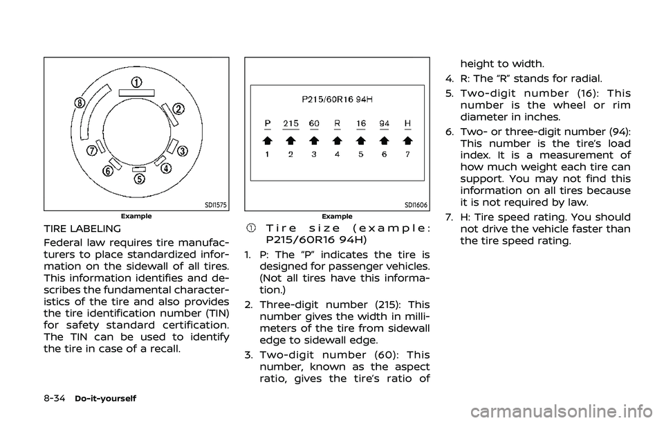 NISSAN ARMADA 2019  Owner´s Manual 8-34Do-it-yourself
SDI1575
Example
TIRE LABELING
Federal law requires tire manufac-
turers to place standardized infor-
mation on the sidewall of all tires.
This information identifies and de-
scribes
