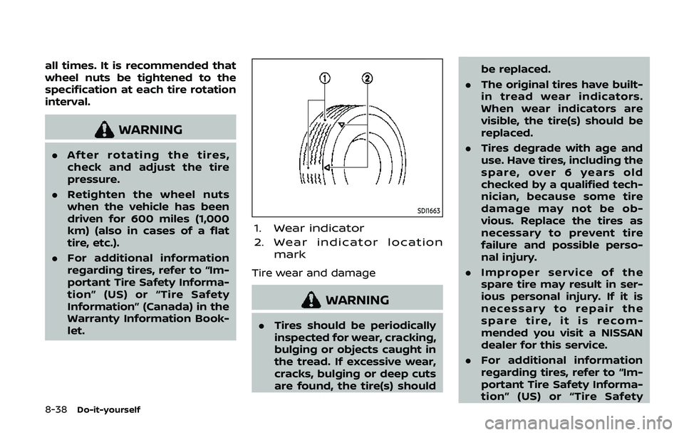 NISSAN ARMADA 2019 Owner´s Manual 8-38Do-it-yourself
all times. It is recommended that
wheel nuts be tightened to the
specification at each tire rotation
interval.
WARNING
.After rotating the tires,
check and adjust the tire
pressure. NISSAN ARMADA 2019 Owner´s Manual 8-38Do-it-yourself
all times. It is recommended that
wheel nuts be tightened to the
specification at each tire rotation
interval.
WARNING
.After rotating the tires,
check and adjust the tire
pressure.
