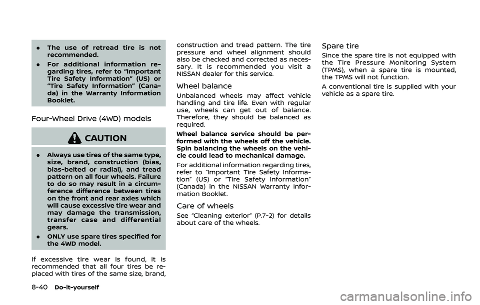 NISSAN ARMADA 2019 Owner´s Manual 8-40Do-it-yourself
.The use of retread tire is not
recommended.
. For additional information re-
garding tires, refer to “Important
Tire Safety Information” (US) or
“Tire Safety Information” ( NISSAN ARMADA 2019 Owner´s Manual 8-40Do-it-yourself
.The use of retread tire is not
recommended.
. For additional information re-
garding tires, refer to “Important
Tire Safety Information” (US) or
“Tire Safety Information” (