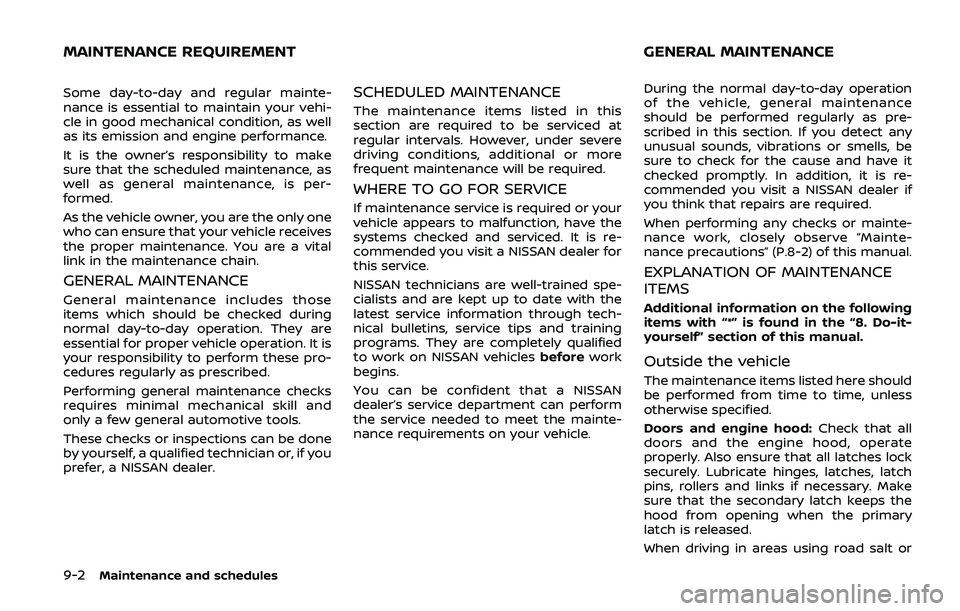 NISSAN ARMADA 2019 Owner´s Manual 9-2Maintenance and schedules
Some day-to-day and regular mainte-
nance is essential to maintain your vehi-
cle in good mechanical condition, as well
as its emission and engine performance.
It is the o NISSAN ARMADA 2019 Owner´s Manual 9-2Maintenance and schedules
Some day-to-day and regular mainte-
nance is essential to maintain your vehi-
cle in good mechanical condition, as well
as its emission and engine performance.
It is the o