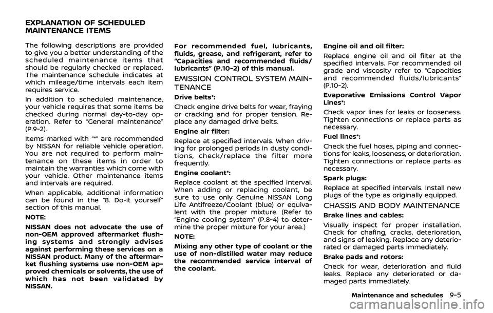 NISSAN ARMADA 2019 Owner´s Manual The following descriptions are provided
to give you a better understanding of the
scheduled maintenance items that
should be regularly checked or replaced.
The maintenance schedule indicates at
which NISSAN ARMADA 2019 Owner´s Manual The following descriptions are provided
to give you a better understanding of the
scheduled maintenance items that
should be regularly checked or replaced.
The maintenance schedule indicates at
which
