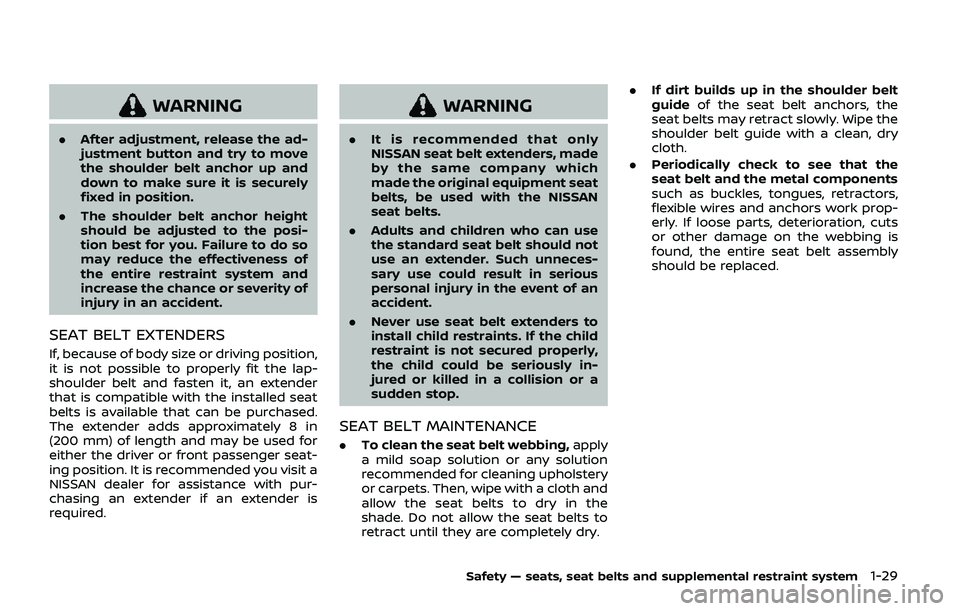 NISSAN ARMADA 2019  Owner´s Manual WARNING
.After adjustment, release the ad-
justment button and try to move
the shoulder belt anchor up and
down to make sure it is securely
fixed in position.
. The shoulder belt anchor height
should 