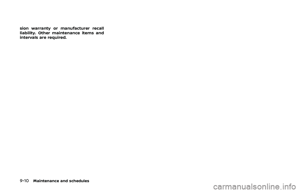 NISSAN ARMADA 2019  Owner´s Manual 9-10Maintenance and schedules
sion warranty or manufacturer recall
liability. Other maintenance items and
intervals are required. 