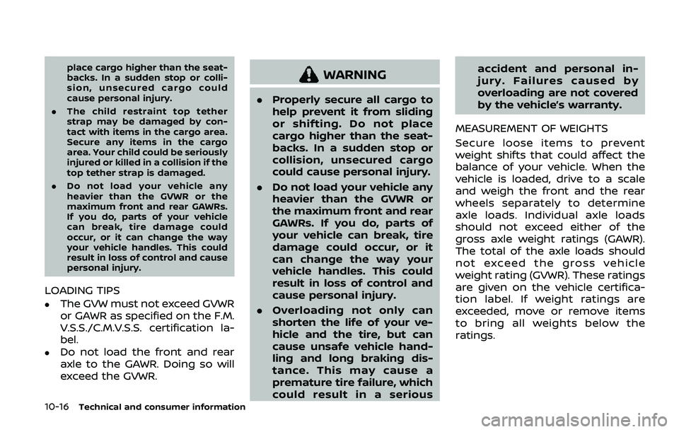 NISSAN ARMADA 2019  Owner´s Manual 10-16Technical and consumer information
place cargo higher than the seat-
backs. In a sudden stop or colli-
sion, unsecured cargo could
cause personal injury.
. The child restraint top tether
strap ma
