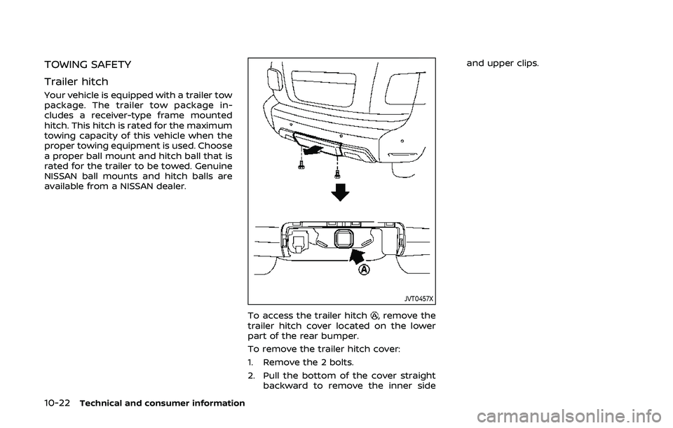 NISSAN ARMADA 2019 Owner´s Manual 10-22Technical and consumer information
TOWING SAFETY
Trailer hitch
Your vehicle is equipped with a trailer tow
package. The trailer tow package in-
cludes a receiver-type frame mounted
hitch. This hi NISSAN ARMADA 2019 Owner´s Manual 10-22Technical and consumer information
TOWING SAFETY
Trailer hitch
Your vehicle is equipped with a trailer tow
package. The trailer tow package in-
cludes a receiver-type frame mounted
hitch. This hi