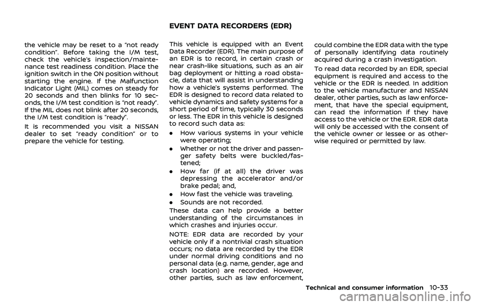 NISSAN ARMADA 2019 Owner´s Manual the vehicle may be reset to a “not ready
condition”. Before taking the I/M test,
check the vehicle’s inspection/mainte-
nance test readiness condition. Place the
ignition switch in the ON positi NISSAN ARMADA 2019 Owner´s Manual the vehicle may be reset to a “not ready
condition”. Before taking the I/M test,
check the vehicle’s inspection/mainte-
nance test readiness condition. Place the
ignition switch in the ON positi