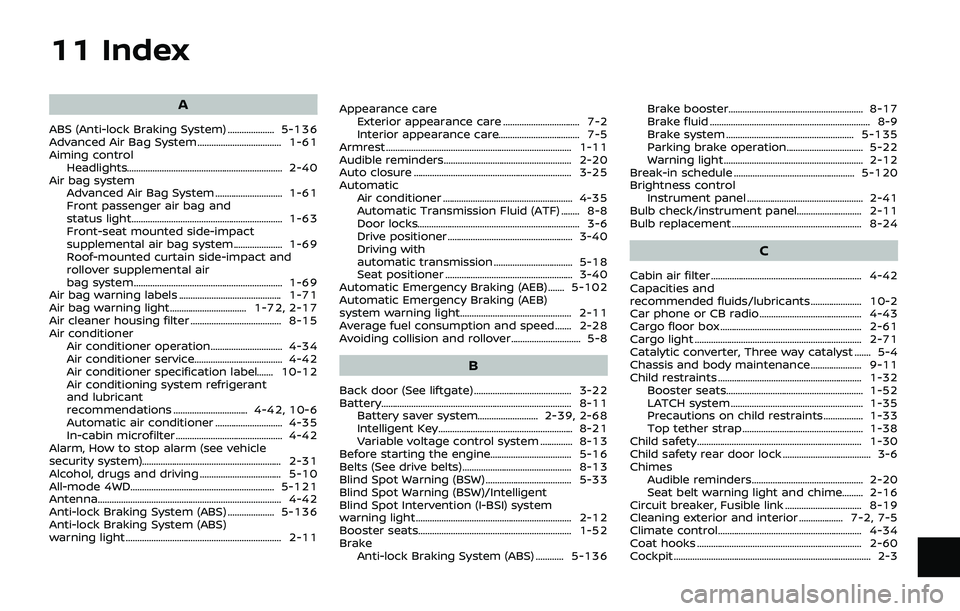 NISSAN ARMADA 2019  Owner´s Manual 11 Index
A
ABS (Anti-lock Braking System) .................... 5-136
Advanced Air Bag System .................................... 1-61
Aiming controlHeadlights.........................................