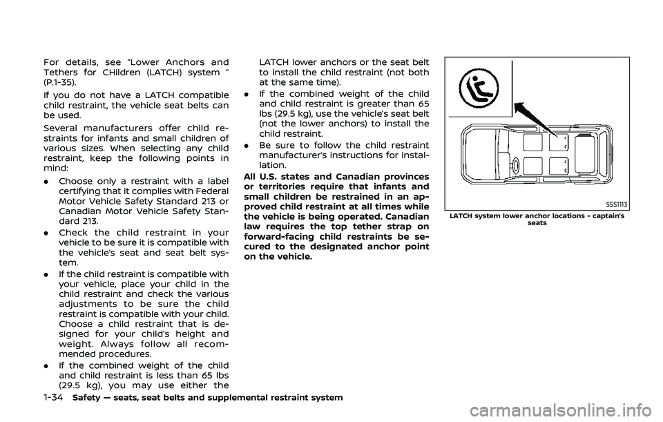 NISSAN ARMADA 2019  Owner´s Manual 1-34Safety — seats, seat belts and supplemental restraint system
For details, see “Lower Anchors and
Tethers for CHildren (LATCH) system ”
(P.1-35).
If you do not have a LATCH compatible
child r