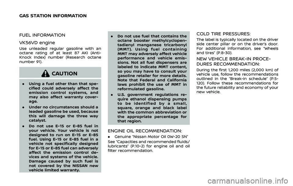 NISSAN ARMADA 2019 Owner´s Manual FUEL INFORMATION
VK56VD engine
Use unleaded regular gasoline with an
octane rating of at least 87 AKI (Anti-
Knock Index) number (Research octane
number 91).
CAUTION
.Using a fuel other than that spe- NISSAN ARMADA 2019 Owner´s Manual FUEL INFORMATION
VK56VD engine
Use unleaded regular gasoline with an
octane rating of at least 87 AKI (Anti-
Knock Index) number (Research octane
number 91).
CAUTION
.Using a fuel other than that spe-