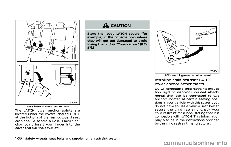 NISSAN ARMADA 2019  Owner´s Manual 1-36Safety — seats, seat belts and supplemental restraint system
JVR0631XLATCH lower anchor cover removal
The LATCH lower anchor points are
located under the covers labelled ISOFIX
at the bottom of 