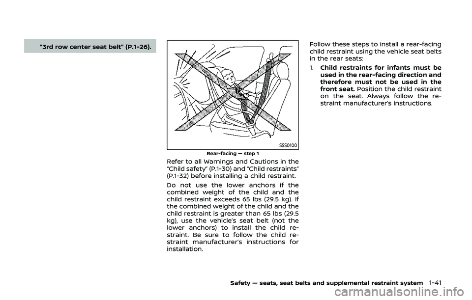 NISSAN ARMADA 2019  Owner´s Manual “3rd row center seat belt” (P.1-26).
SSS0100
Rear-facing — step 1
Refer to all Warnings and Cautions in the
“Child safety” (P.1-30) and “Child restraints”
(P.1-32) before installing a ch