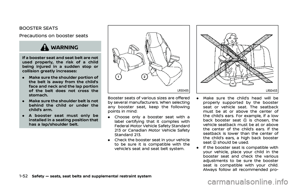 NISSAN ARMADA 2019 Owner´s Manual 1-52Safety — seats, seat belts and supplemental restraint system
BOOSTER SEATS
Precautions on booster seats
WARNING
If a booster seat and seat belt are not
used properly, the risk of a child
being i NISSAN ARMADA 2019 Owner´s Manual 1-52Safety — seats, seat belts and supplemental restraint system
BOOSTER SEATS
Precautions on booster seats
WARNING
If a booster seat and seat belt are not
used properly, the risk of a child
being i
