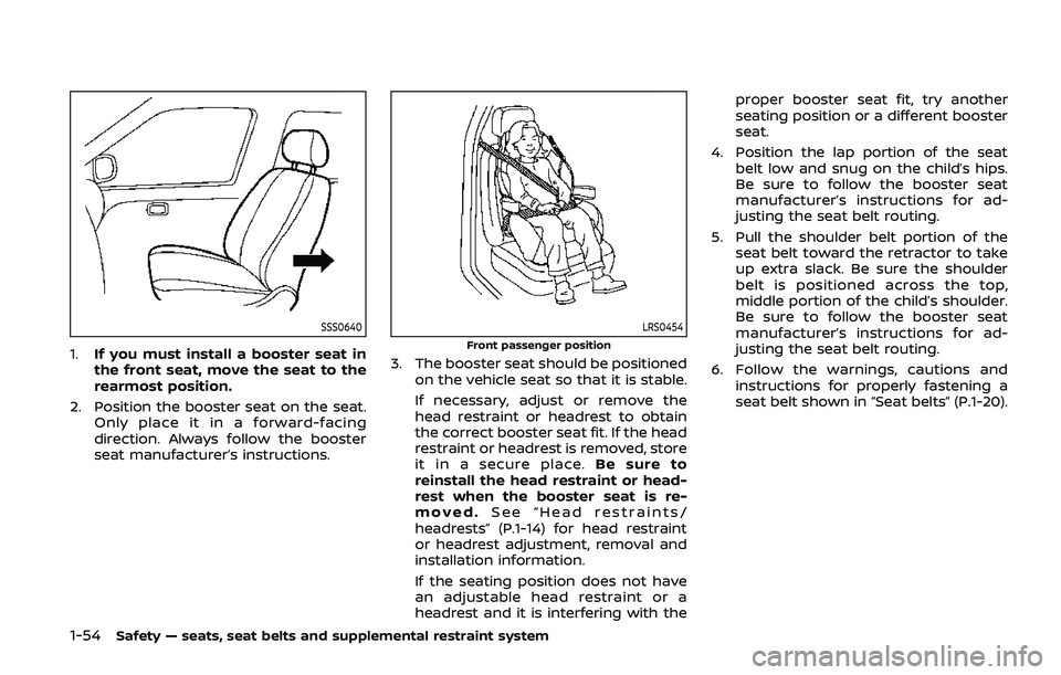 NISSAN ARMADA 2019 Owner´s Manual 1-54Safety — seats, seat belts and supplemental restraint system
SSS0640
1.If you must install a booster seat in
the front seat, move the seat to the
rearmost position.
2. Position the booster seat NISSAN ARMADA 2019 Owner´s Manual 1-54Safety — seats, seat belts and supplemental restraint system
SSS0640
1.If you must install a booster seat in
the front seat, move the seat to the
rearmost position.
2. Position the booster seat