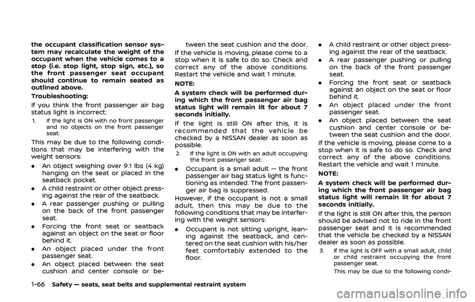 NISSAN ARMADA 2019  Owner´s Manual 1-66Safety — seats, seat belts and supplemental restraint system
the occupant classification sensor sys-
tem may recalculate the weight of the
occupant when the vehicle comes to a
stop (i.e. stop li