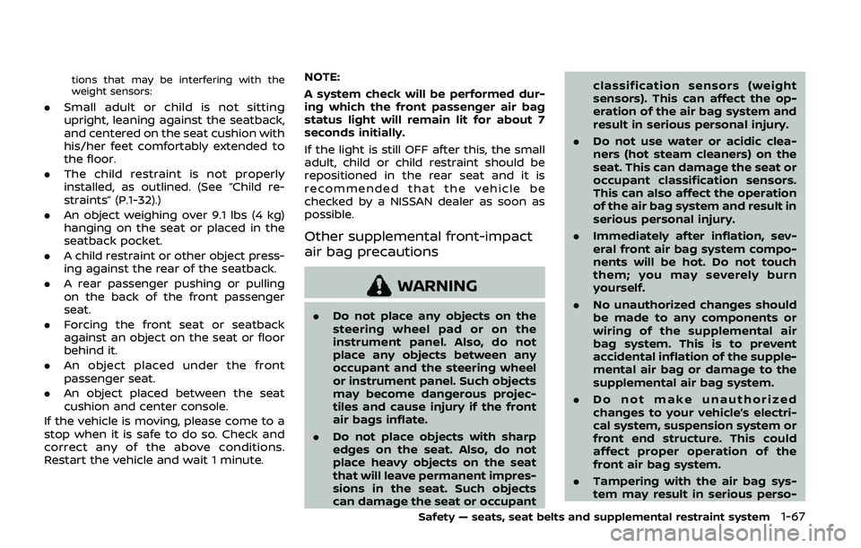 NISSAN ARMADA 2019  Owner´s Manual tions that may be interfering with the
weight sensors:
.Small adult or child is not sitting
upright, leaning against the seatback,
and centered on the seat cushion with
his/her feet comfortably extend