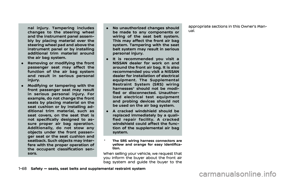 NISSAN ARMADA 2019  Owner´s Manual 1-68Safety — seats, seat belts and supplemental restraint system
nal injury. Tampering includes
changes to the steering wheel
and the instrument panel assem-
bly by placing material over the
steerin