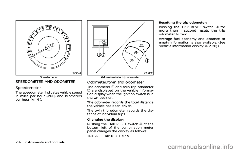 NISSAN ARMADA 2019  Owner´s Manual 2-6Instruments and controls
SIC4369
Speedometer
SPEEDOMETER AND ODOMETER
Speedometer
The speedometer indicates vehicle speed
in miles per hour (MPH) and kilometers
per hour (km/h).
JVI0543X
Odometer/t