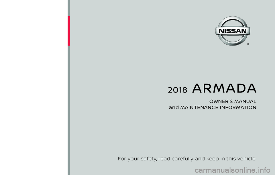 NISSAN ARMADA 2018  Owner´s Manual 2018  ARMADA
OWNER’S MANUAL 
and MAINTENANCE INFORMATION
For your safety, read carefully and keep in this vehicle. 