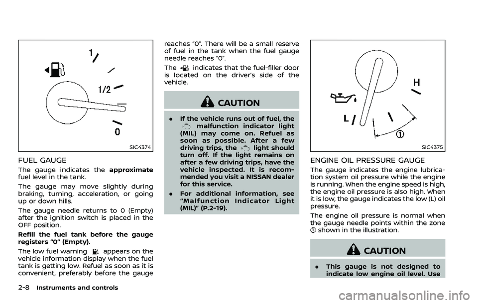 NISSAN ARMADA 2018 Owner´s Manual 2-8Instruments and controls
SIC4374
FUEL GAUGE
The gauge indicates theapproximate
fuel level in the tank.
The gauge may move slightly during
braking, turning, acceleration, or going
up or down hills.
NISSAN ARMADA 2018 Owner´s Manual 2-8Instruments and controls
SIC4374
FUEL GAUGE
The gauge indicates theapproximate
fuel level in the tank.
The gauge may move slightly during
braking, turning, acceleration, or going
up or down hills.