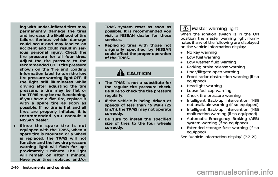 NISSAN ARMADA 2018  Owner´s Manual 2-16Instruments and controls
ing with under-inflated tires may
permanently damage the tires
and increase the likelihood of tire
failure. Serious vehicle damage
could occur and may lead to an
accident 