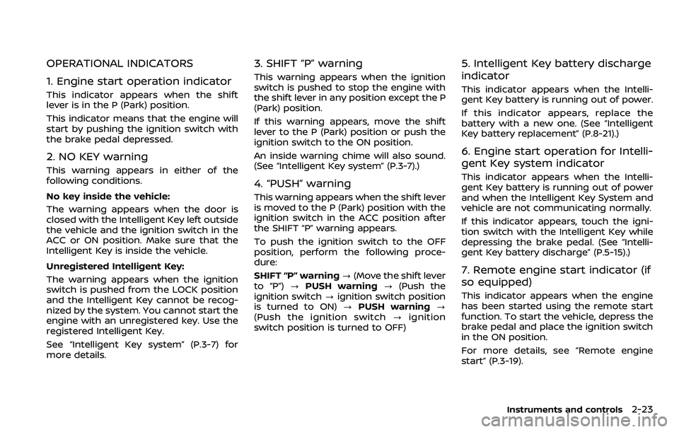 NISSAN ARMADA 2018  Owner´s Manual OPERATIONAL INDICATORS
1. Engine start operation indicator
This indicator appears when the shift
lever is in the P (Park) position.
This indicator means that the engine will
start by pushing the ignit
