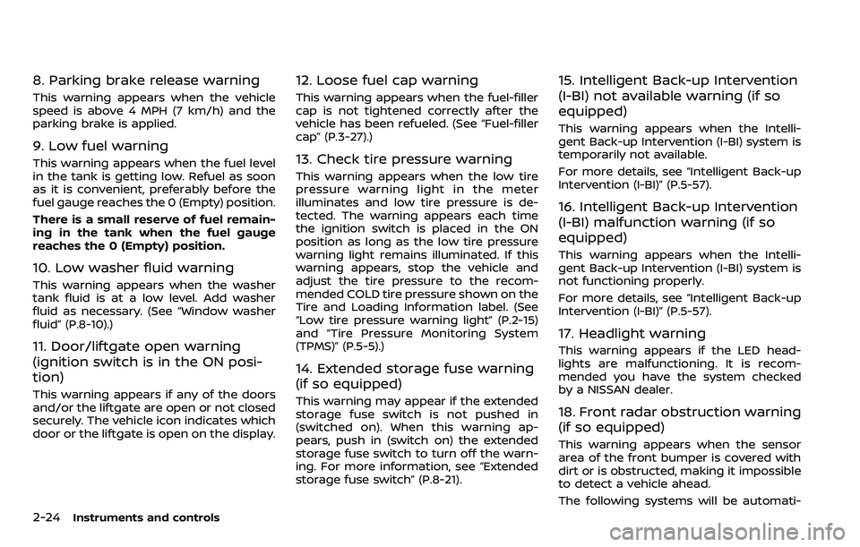 NISSAN ARMADA 2018 Owner´s Manual 2-24Instruments and controls
8. Parking brake release warning
This warning appears when the vehicle
speed is above 4 MPH (7 km/h) and the
parking brake is applied.
9. Low fuel warning
This warning app NISSAN ARMADA 2018 Owner´s Manual 2-24Instruments and controls
8. Parking brake release warning
This warning appears when the vehicle
speed is above 4 MPH (7 km/h) and the
parking brake is applied.
9. Low fuel warning
This warning app