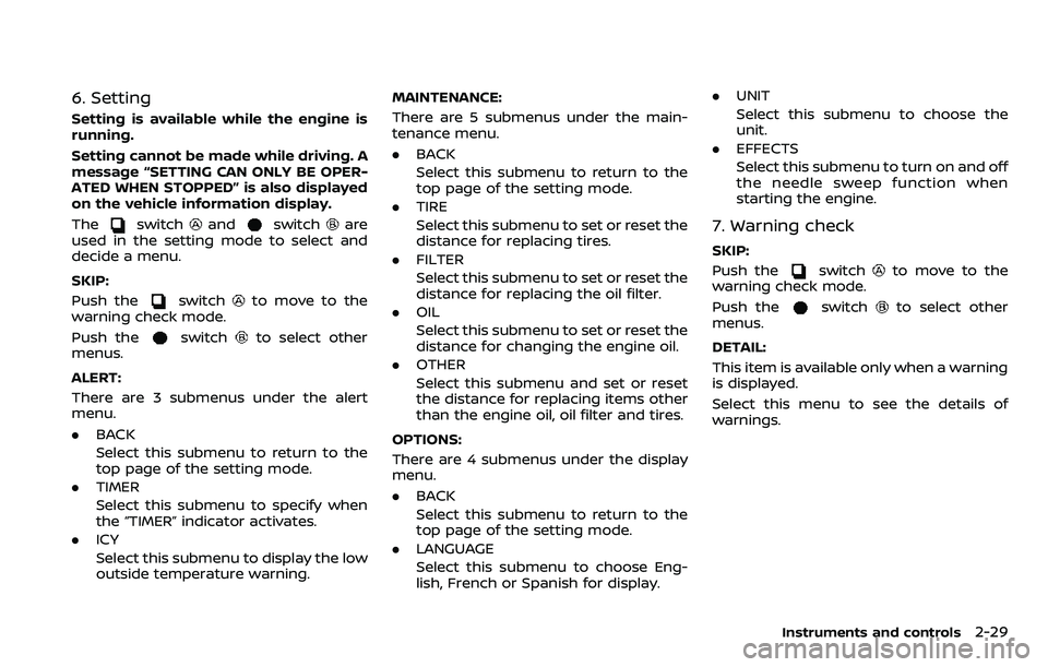 NISSAN ARMADA 2018  Owner´s Manual 6. Setting
Setting is available while the engine is
running.
Setting cannot be made while driving. A
message “SETTING CAN ONLY BE OPER-
ATED WHEN STOPPED” is also displayed
on the vehicle informat