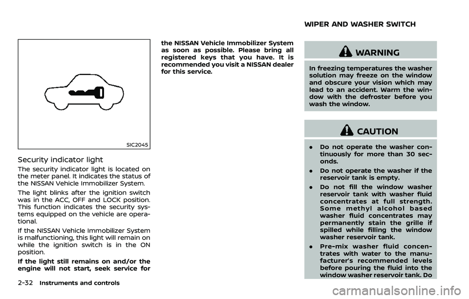 NISSAN ARMADA 2018  Owner´s Manual 2-32Instruments and controls
SIC2045
Security indicator light
The security indicator light is located on
the meter panel. It indicates the status of
the NISSAN Vehicle Immobilizer System.
The light bl