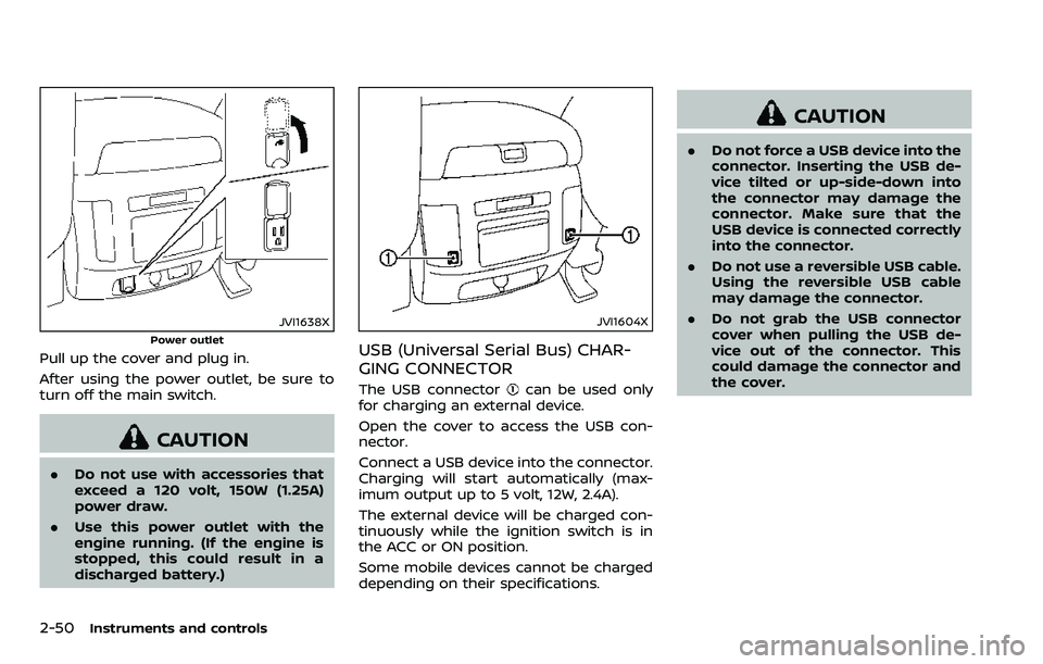 NISSAN ARMADA 2018 Owner´s Manual 2-50Instruments and controls
JVI1638X
Power outlet
Pull up the cover and plug in.
After using the power outlet, be sure to
turn off the main switch.
CAUTION
.Do not use with accessories that
exceed a NISSAN ARMADA 2018 Owner´s Manual 2-50Instruments and controls
JVI1638X
Power outlet
Pull up the cover and plug in.
After using the power outlet, be sure to
turn off the main switch.
CAUTION
.Do not use with accessories that
exceed a