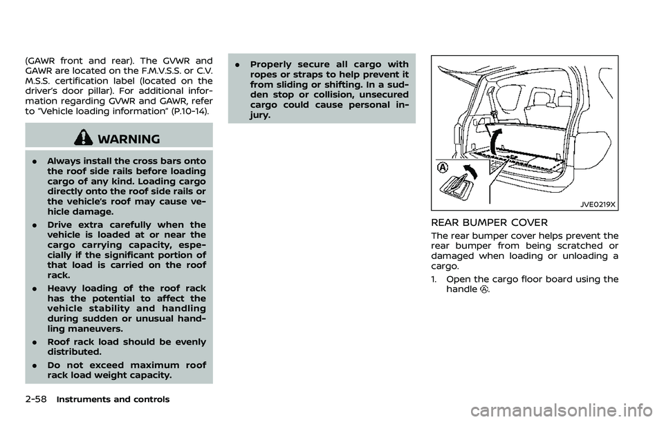 NISSAN ARMADA 2018 Owner´s Manual 2-58Instruments and controls
(GAWR front and rear). The GVWR and
GAWR are located on the F.M.V.S.S. or C.V.
M.S.S. certification label (located on the
driver’s door pillar). For additional infor-
ma NISSAN ARMADA 2018 Owner´s Manual 2-58Instruments and controls
(GAWR front and rear). The GVWR and
GAWR are located on the F.M.V.S.S. or C.V.
M.S.S. certification label (located on the
driver’s door pillar). For additional infor-
ma