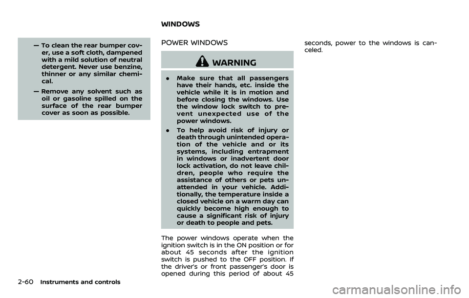 NISSAN ARMADA 2018 Owner´s Manual 2-60Instruments and controls
— To clean the rear bumper cov-er, use a soft cloth, dampened
with a mild solution of neutral
detergent. Never use benzine,
thinner or any similar chemi-
cal.
— Remove NISSAN ARMADA 2018 Owner´s Manual 2-60Instruments and controls
— To clean the rear bumper cov-er, use a soft cloth, dampened
with a mild solution of neutral
detergent. Never use benzine,
thinner or any similar chemi-
cal.
— Remove