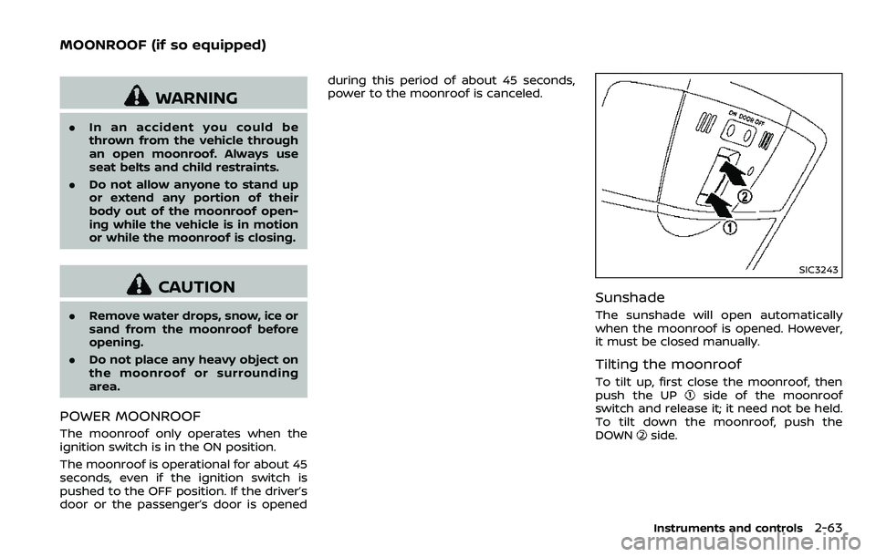 NISSAN ARMADA 2018 Owner´s Manual WARNING
.In an accident you could be
thrown from the vehicle through
an open moonroof. Always use
seat belts and child restraints.
. Do not allow anyone to stand up
or extend any portion of their
body NISSAN ARMADA 2018 Owner´s Manual WARNING
.In an accident you could be
thrown from the vehicle through
an open moonroof. Always use
seat belts and child restraints.
. Do not allow anyone to stand up
or extend any portion of their
body